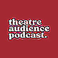 Theatre Audience Podcast