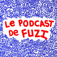 LE PODCAST DE FUZI
