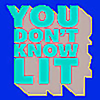 You Don't Know Lit