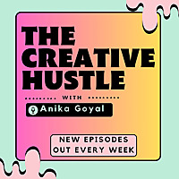 The Creative Hustle With Anika Goyal