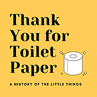 Thank You for Toilet Paper: A History of the Little Things