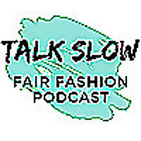 TALK SLOW - Der Fair Fashion Podcast