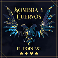 Sombra y Cuervos: El Podcast