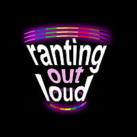 Ranting Out Loud: An LGBTQ+ perspective on life, love, politics and chaos