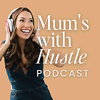 Mums With Hustle Podcast