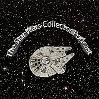 The Star Wars Collector Podcast