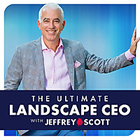 The Ultimate Landscape CEO - Jeffrey Scott