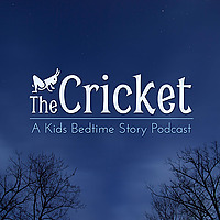 The Cricket - A Kids Bedtime Story Podcast