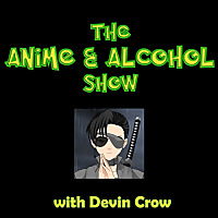 The Anime & Alcohol Show