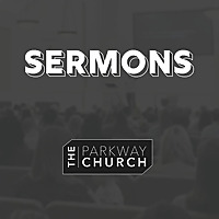 The Parkway Church Sermons