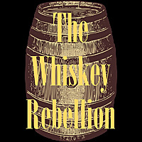 The Whiskey Rebellion