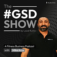 The GSD Show | A Fitness Business Podcast