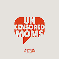 The Uncensored Moms