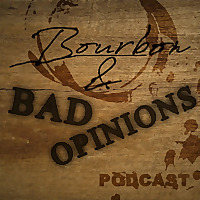 The Bourbon and Bad Opinions Podcast
