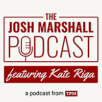 The Josh Marshall Podcast