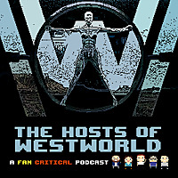 The Hosts Of Westworld: A podcast dedicated to HBO's Westworld