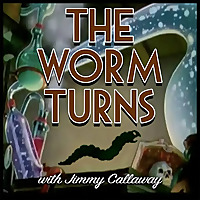 The Worm Turns with Jimmy Callaway