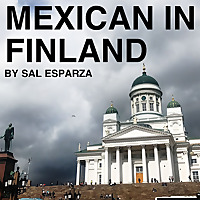 Mexican in Finland with Sal Esparza