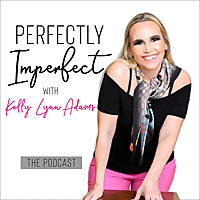 The Perfectly Imperfect Podcast with Kelly Lynn Adams | Personal Development | Confidence & Worthine
