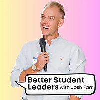 Better Student Leaders with Josh Farr