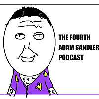 The Fourth Adam Sandler Podcast