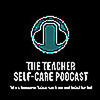 The Educator's Room Presents: The Teacher Self-Care Podcast