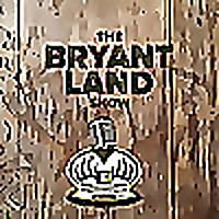 The Bryant Land Show