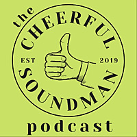 The Cheerful Soundman Podcast