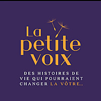 La petite voix   Des histoires de vie qui pourraient changer la vôtre.