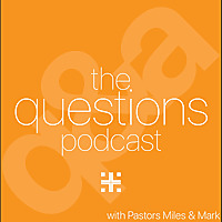 The Questions Podcast   with Pastors Miles & Mark