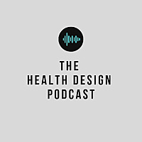 The Health Design Podcast