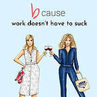 b Cause Work Doesn't Have to Suck