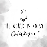 The World Is Noisy   God Whispers®