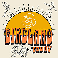 Birdland Today - Daily Baltimore Orioles Talk