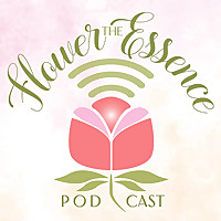 The Flower Essence Podcast