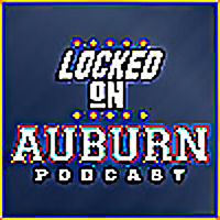 Locked On Auburn -  Daily Podcast On Auburn Tigers Football & Basketball