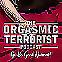 The Orgasmic Terrorist Podcast