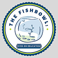 The Fishbowl: Eyes on Education