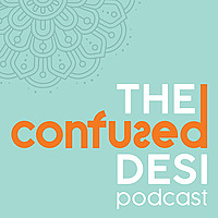 The Confused Desi Podcast
