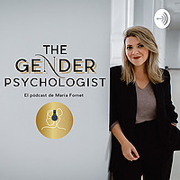 The Gender Psychologist (El pódcast de María Fornet)