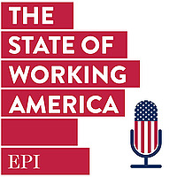 The State of Working America Podcast