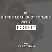 The Fitter Leaner Stronger Over 40 Podcast