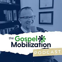 The Gospel Mobilization Podcast