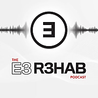 The E3 Rehab Podcast