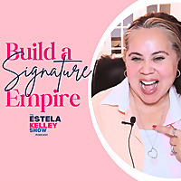 Build a Signature Empire | The Estela Kelley Show | Online Business with Focus, Strategy, and System