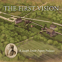 The First Vision: A Joseph Smith Papers Podcast