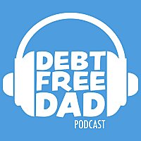 The Debt Free Dad Podcast
