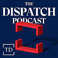 The Dispatch Podcast