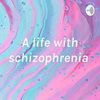 A life with schizophrenia