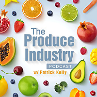 The Produce Industry Podcast w/ Patrick Kelly